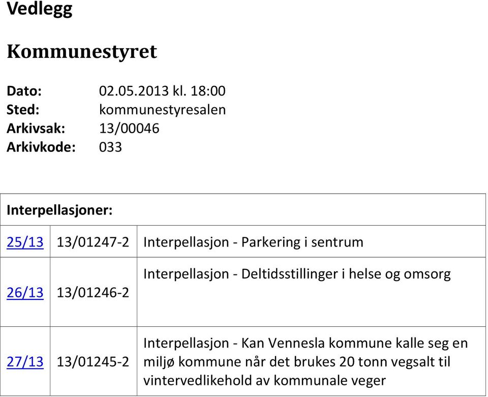 Interpellasjon Parkering i sentrum 26/13 13/01246 2 Interpellasjon Deltidsstillinger i helse og