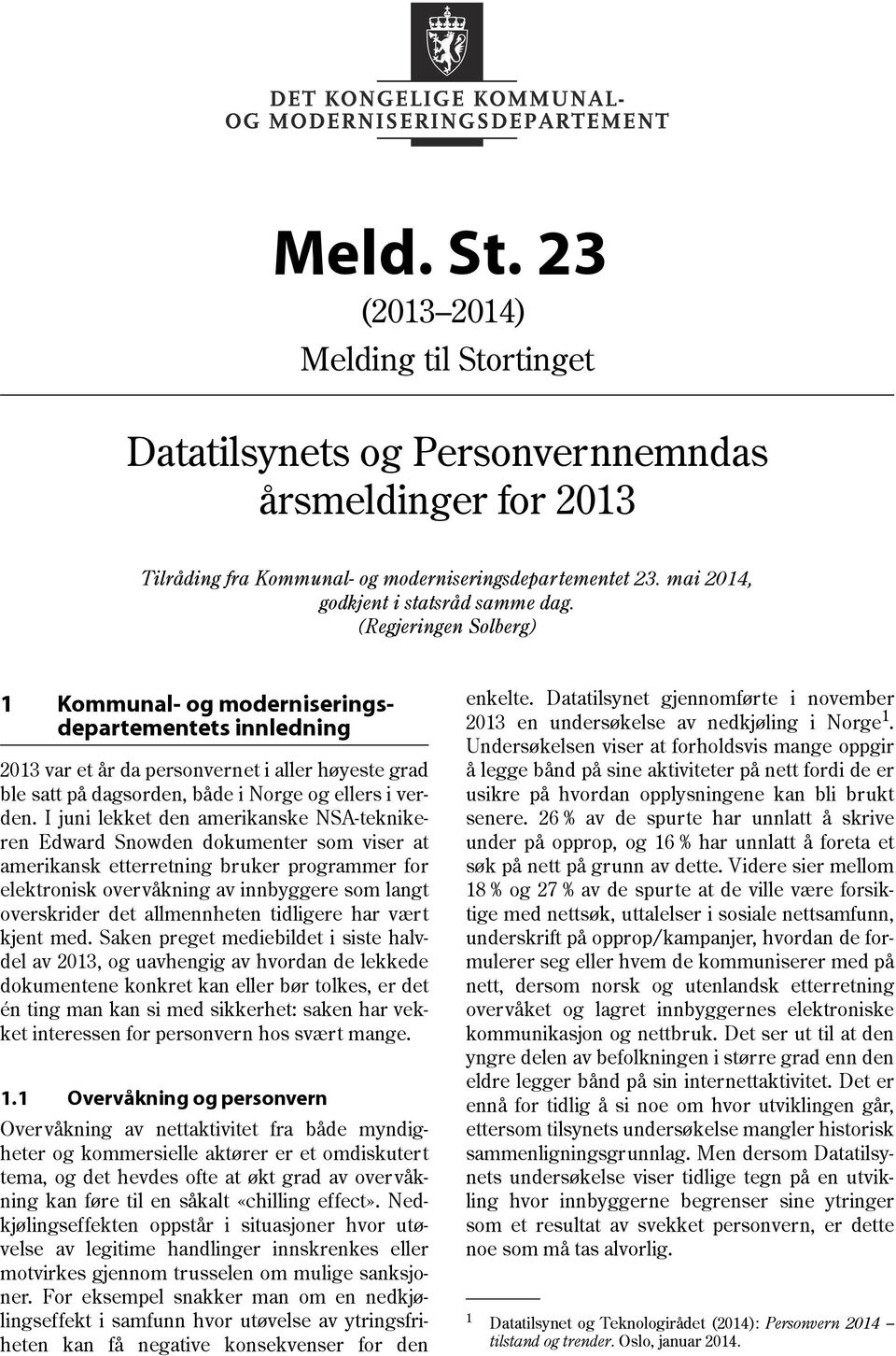 (Regjeringen Solberg) 1 Kommunal- og moderniseringsdepartementets innledning 2013 var et år da personvernet i aller høyeste grad ble satt på dagsorden, både i Norge og ellers i verden.
