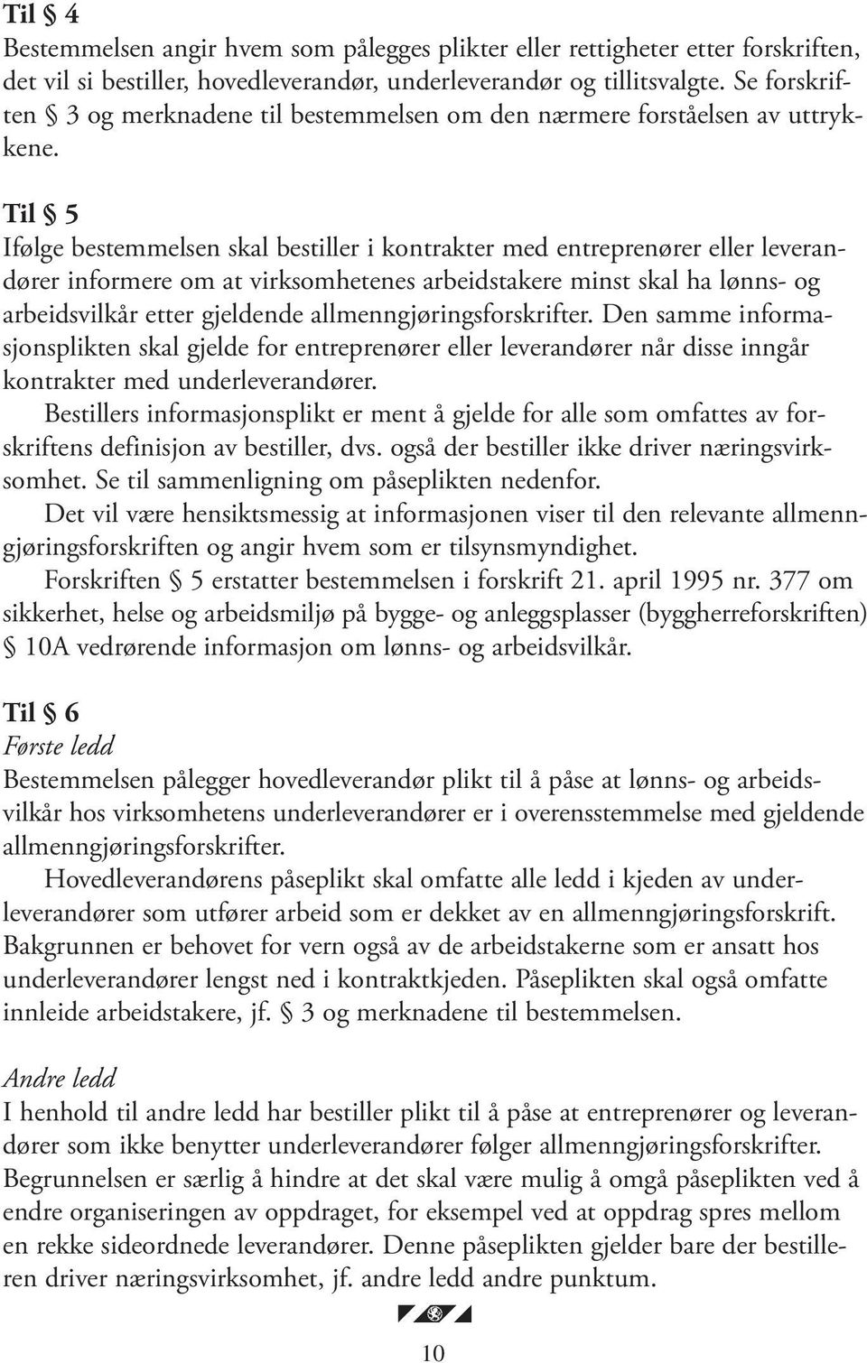 Til 5 Ifølge bestemmelsen skal bestiller i kontrakter med entreprenører eller leverandører informere om at virksomhetenes arbeidstakere minst skal ha lønns- og arbeidsvilkår etter gjeldende