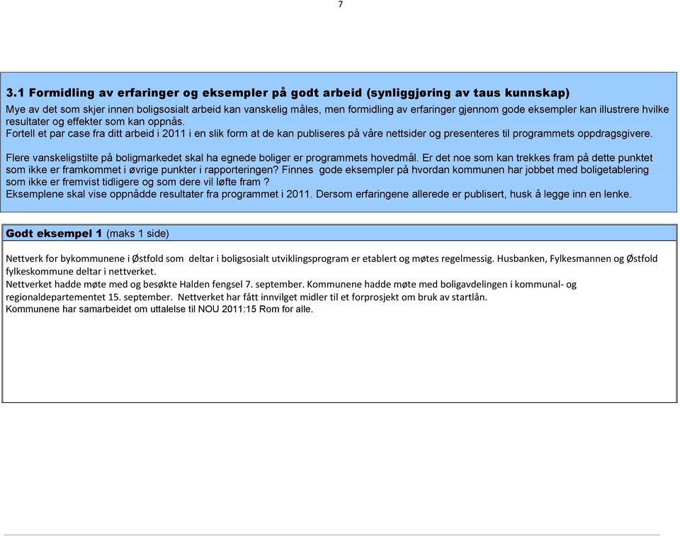 Fortell et par case fra ditt arbeid i 2011 i en slik form at de kan publiseres på våre nettsider og presenteres til programmets oppdragsgivere.