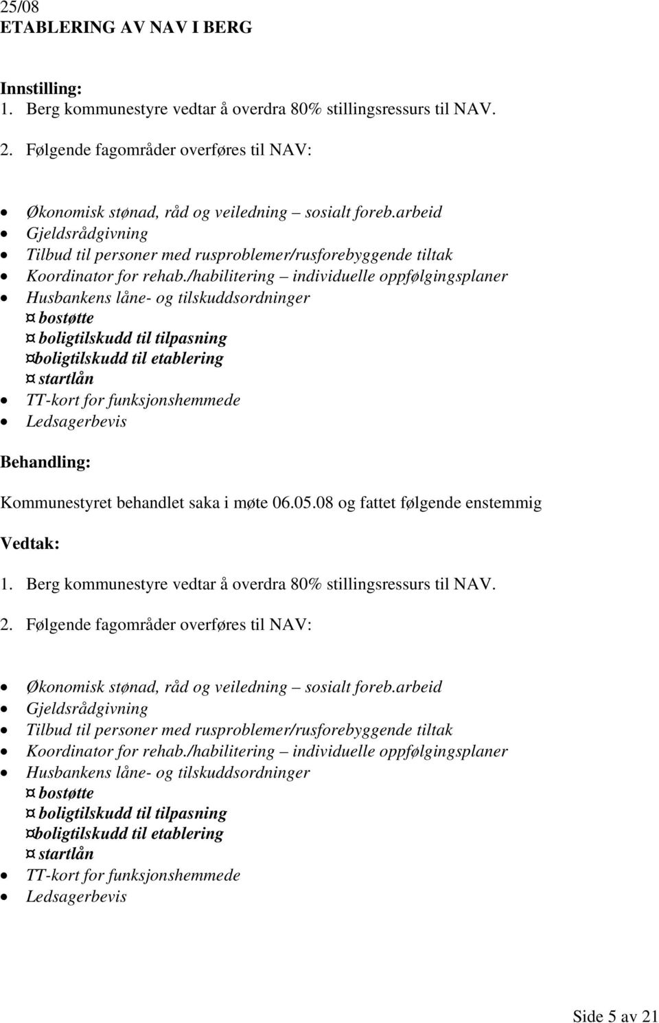 /habilitering individuelle oppfølgingsplaner Husbankens låne- og tilskuddsordninger bostøtte boligtilskudd til tilpasning boligtilskudd til etablering startlån TT-kort for funksjonshemmede