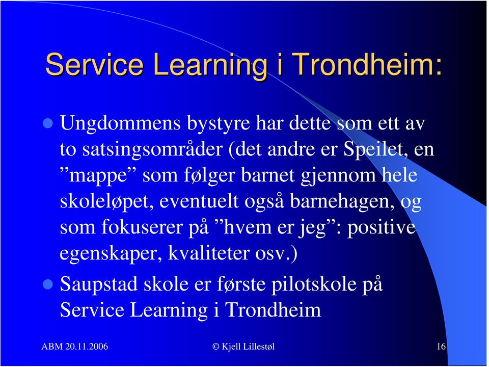 barnehagen, og som fokuserer på hvem er jeg : positive egenskaper, kvaliteter osv.