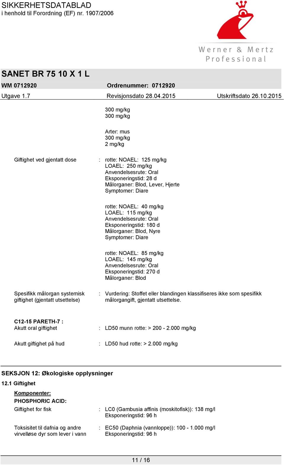 Oral Eksponeringstid: 270 d Målorganer: Blod Spesifikk målorgan systemisk giftighet (gjentatt utsettelse) : Vurdering: Stoffet eller blandingen klassifiseres ikke som spesifikk målorgangift, gjentatt