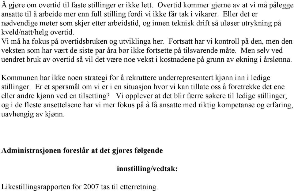 Fortsatt har vi kontroll på den, men den veksten som har vært de siste par åra bør ikke fortsette på tilsvarende måte.