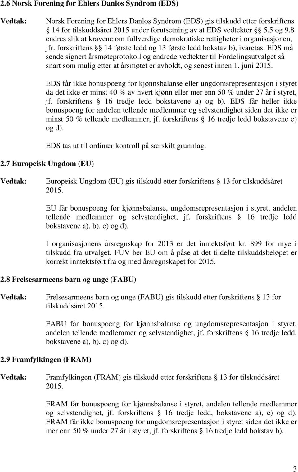 EDS må sende signert årsmøteprotokoll og endrede vedtekter til Fordelingsutvalget så snart som mulig etter at årsmøtet er avholdt, og senest innen 1. juni 2015.