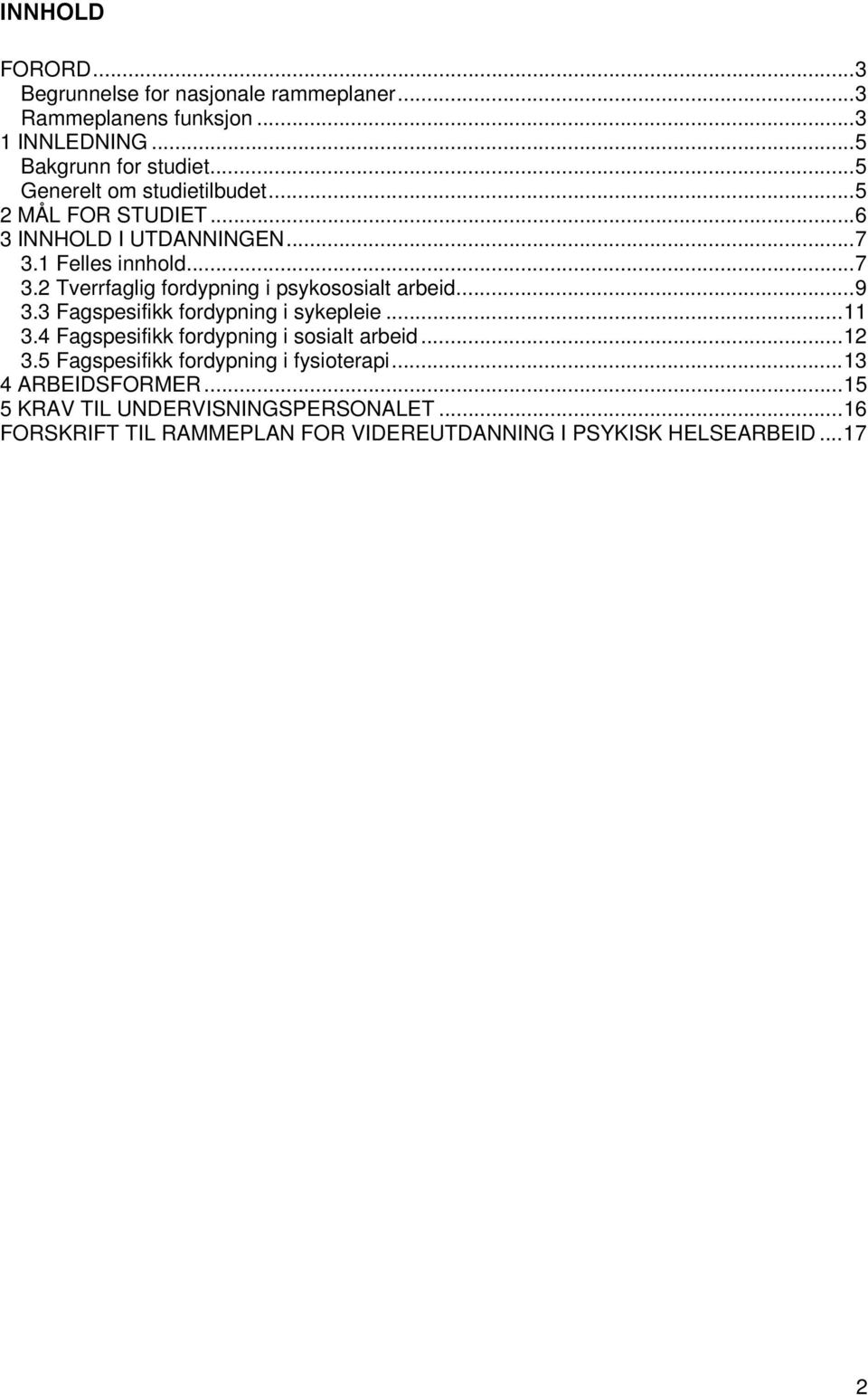 ..9 3.3 Fagspesifikk fordypning i sykepleie...11 3.4 Fagspesifikk fordypning i sosialt arbeid...12 3.5 Fagspesifikk fordypning i fysioterapi.