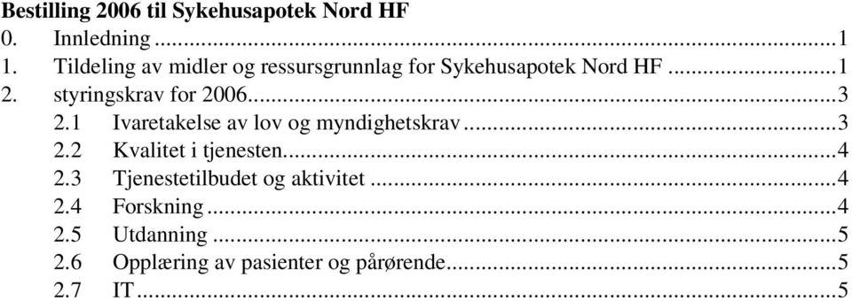 styringskrav for 2006...3 2.1 Ivaretakelse av lov og myndighetskrav...3 2.2 Kvalitet i tjenesten.