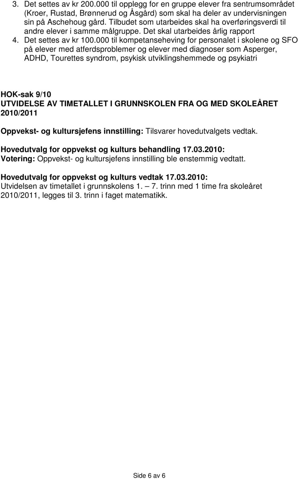 000 til kompetanseheving for personalet i skolene og SFO på elever med atferdsproblemer og elever med diagnoser som Asperger, ADHD, Tourettes syndrom, psykisk utviklingshemmede og psykiatri HOK-sak