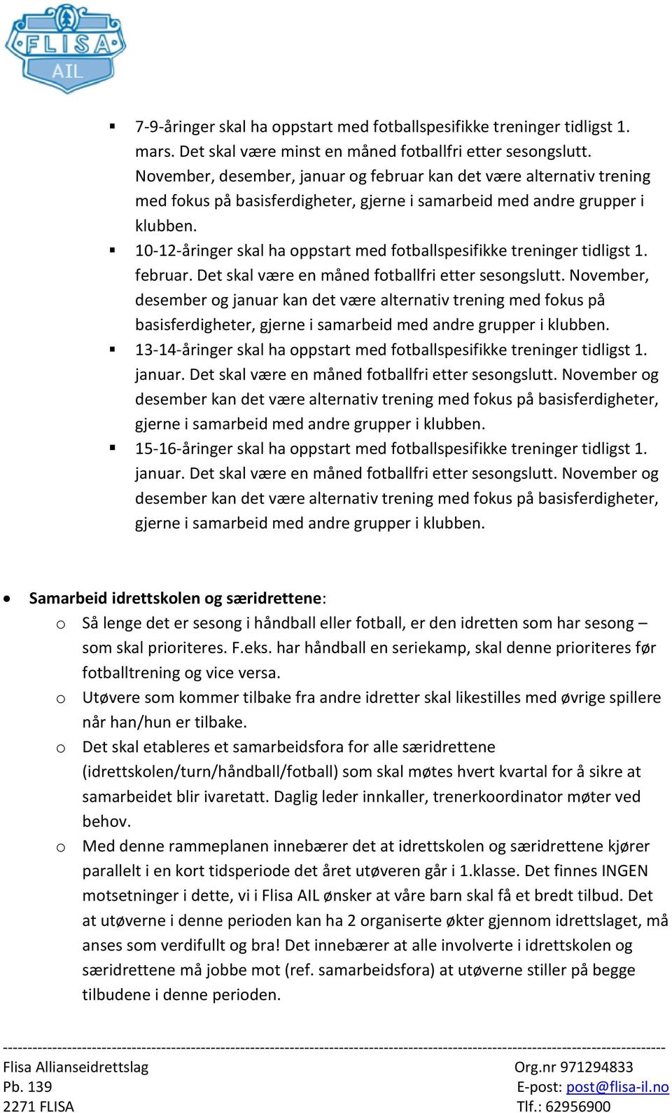 10-12-åringer skal ha oppstart med fotballspesifikke treninger tidligst 1. februar. Det skal være en måned fotballfri etter sesongslutt.