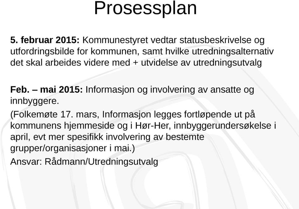 skal arbeides videre med + utvidelse av utredningsutvalg Feb. mai 2015: Informasjon og involvering av ansatte og innbyggere.