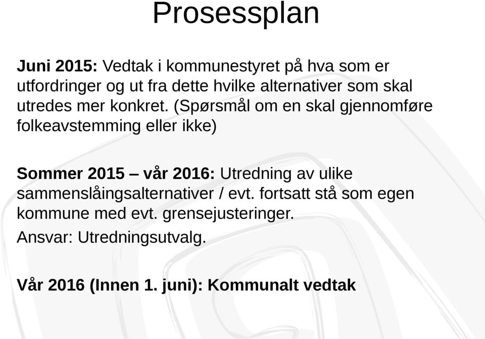 (Spørsmål om en skal gjennomføre folkeavstemming eller ikke) Sommer 2015 vår 2016: Utredning av