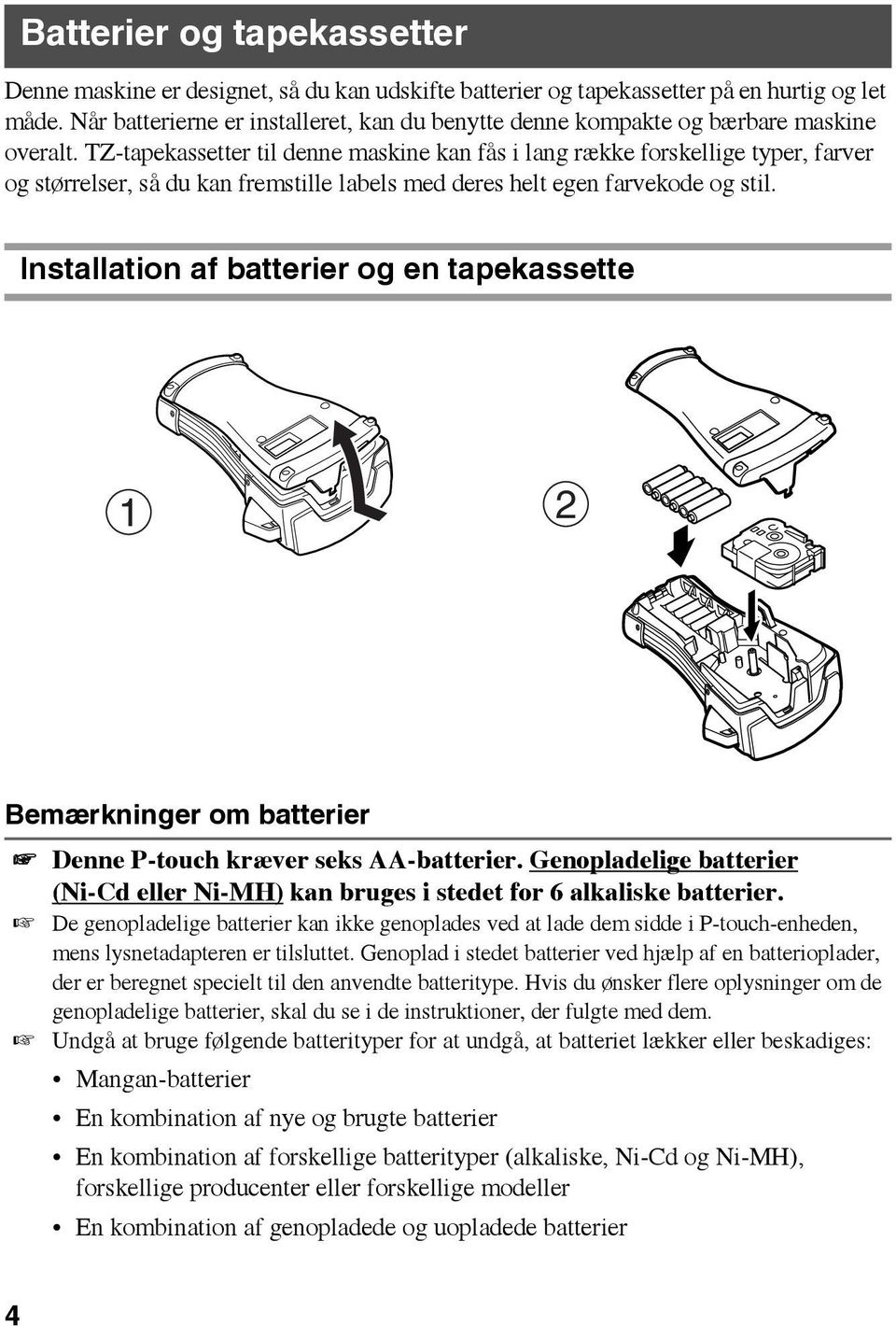 TZ-tapekassetter til denne maskine kan fås i lang række forskellige typer, farver og størrelser, så du kan fremstille labels med deres helt egen farvekode og stil.