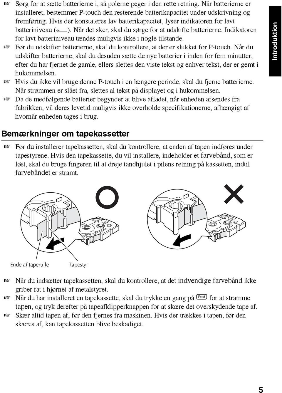 Indikatoren for lavt batteriniveau tændes muligvis ikke i nogle tilstande. Før du udskifter batterierne, skal du kontrollere, at der er slukket for P-touch.