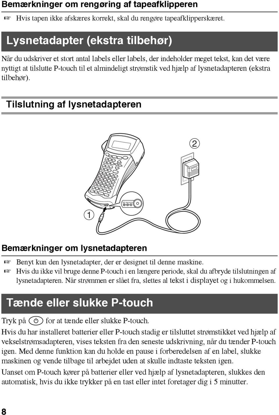 lysnetadapteren (ekstra tilbehør). Tilslutning af lysnetadapteren 2 DC IN 9.5V 1 Bemærkninger om lysnetadapteren Benyt kun den lysnetadapter, der er designet til denne maskine.