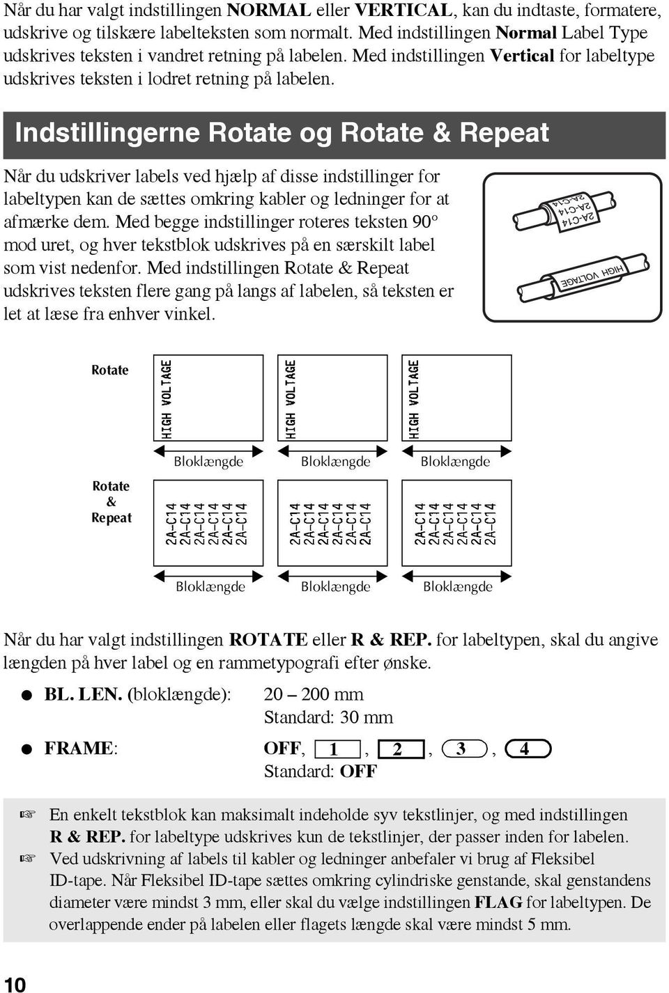 Indstillingerne Rotate og Rotate & Repeat Når du udskriver labels ved hjælp af disse indstillinger for labeltypen kan de sættes omkring kabler og ledninger for at afmærke dem.