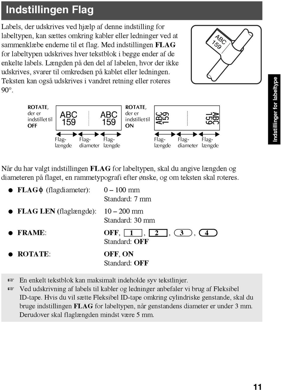 Længden på den del af labelen, hvor der ikke udskrives, svarer til omkredsen på kablet eller ledningen. Teksten kan også udskrives i vandret retning eller roteres 90.