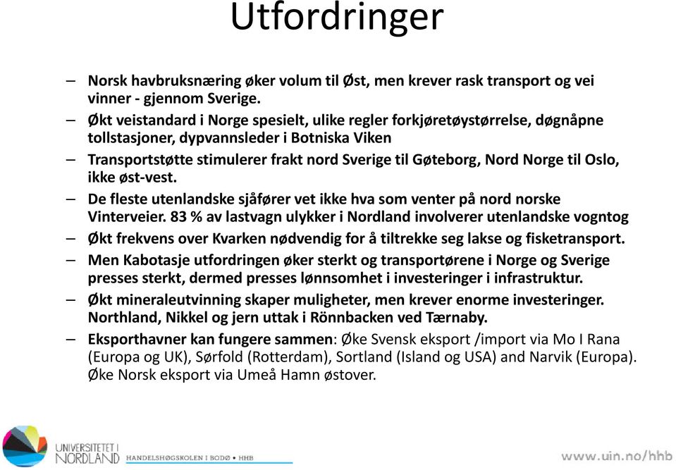 Oslo, ikke øst vest. De fleste utenlandske sjåfører vet ikke hva som venter på nord norske Vinterveier.