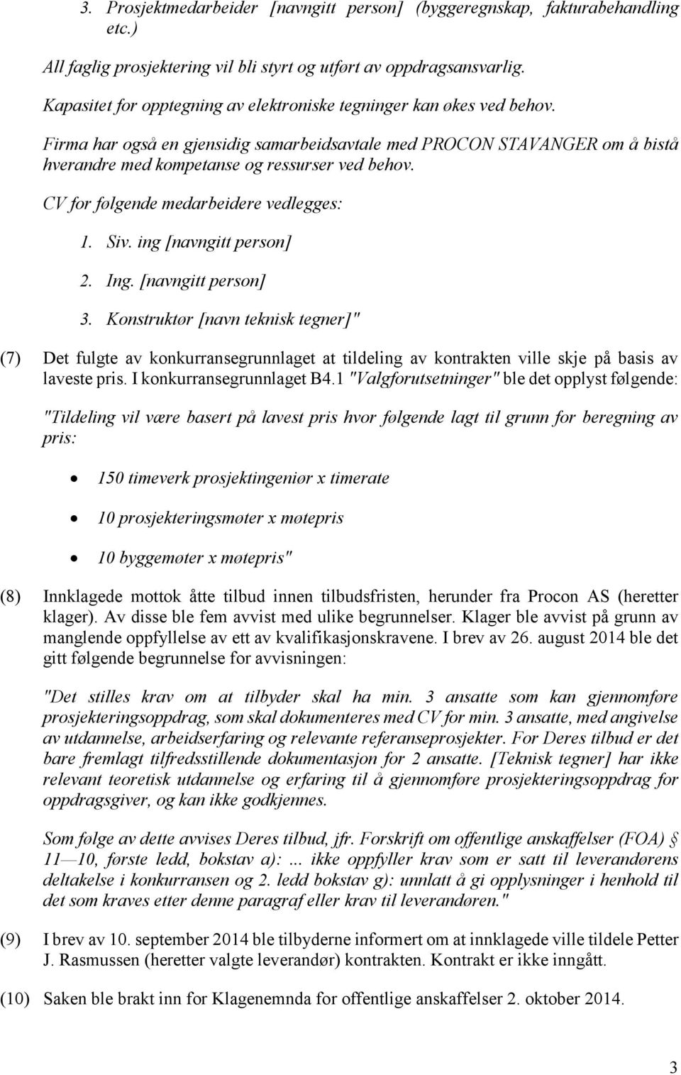 CV for følgende medarbeidere vedlegges: 1. Siv. ing [navngitt person] 2. Ing. [navngitt person] 3.