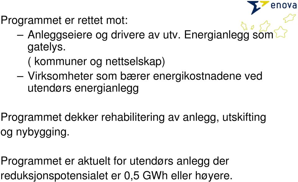 energianlegg Programmet dekker rehabilitering av anlegg, utskifting og nybygging.