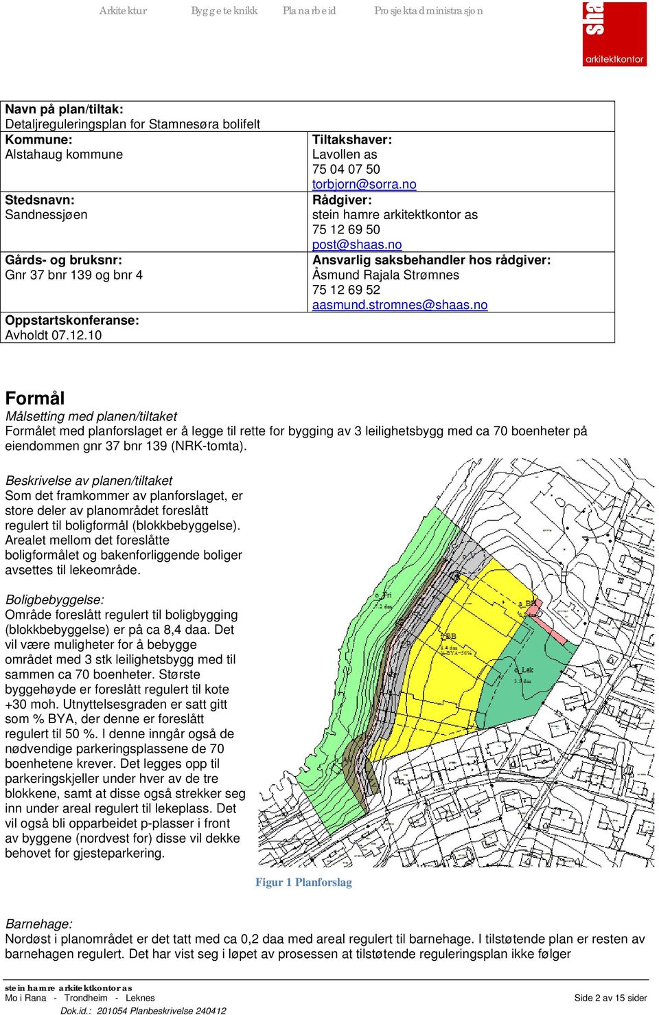 no Formål Målsetting med planen/tiltaket Formålet med planforslaget er å legge til rette for bygging av 3 leilighetsbygg med ca 70 boenheter på eiendommen gnr 37 bnr 139 (NRK-tomta).