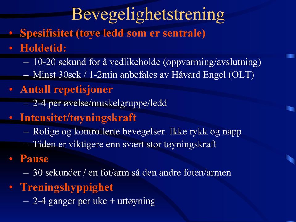 øvelse/muskelgruppe/ledd Intensitet/tøyningskraft Rolige og kontrollerte bevegelser.