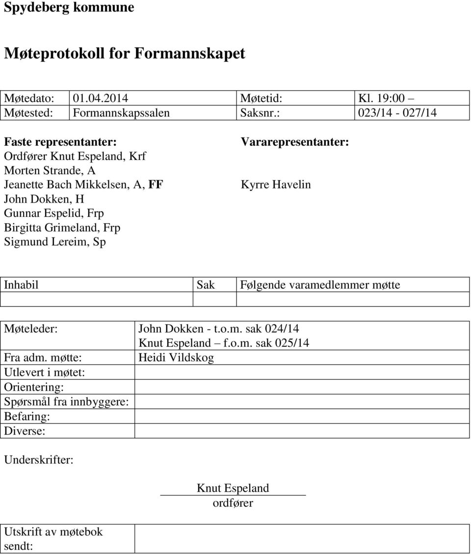 Grimeland, Frp Sigmund Lereim, Sp Vararepresentanter: Kyrre Havelin Inhabil Sak Følgende varamedlemmer møtte Møteleder: John Dokken - t.o.m. sak 024/14 Knut Espeland f.