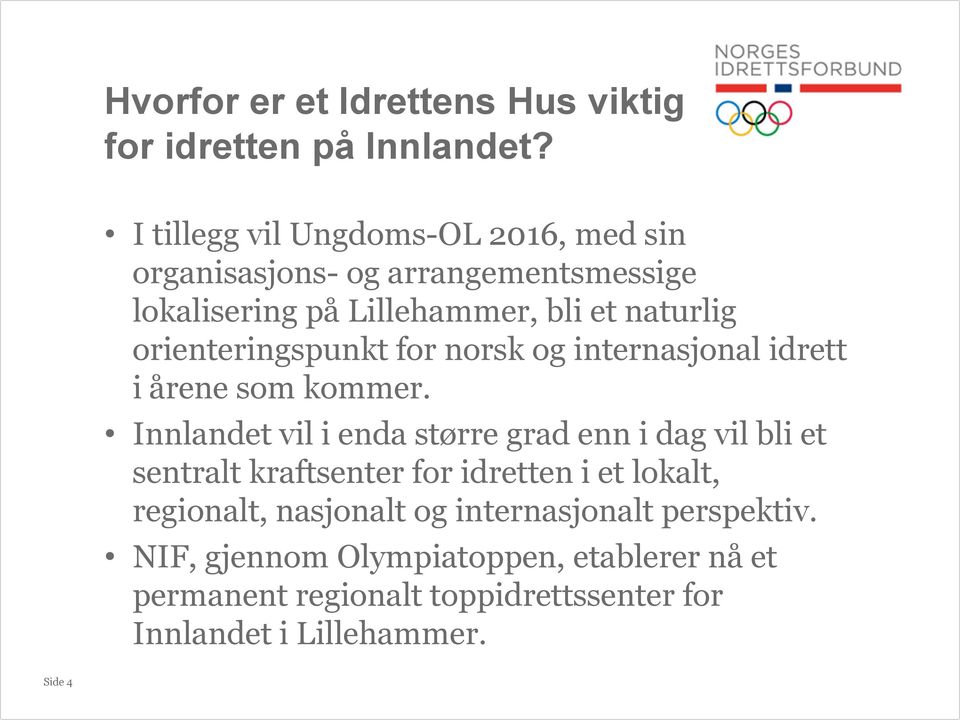 orienteringspunkt for norsk og internasjonal idrett i årene som kommer.