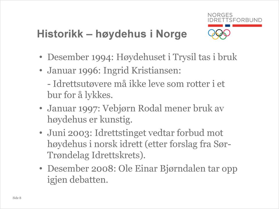 Januar 1997: Vebjørn Rodal mener bruk av høydehus er kunstig.