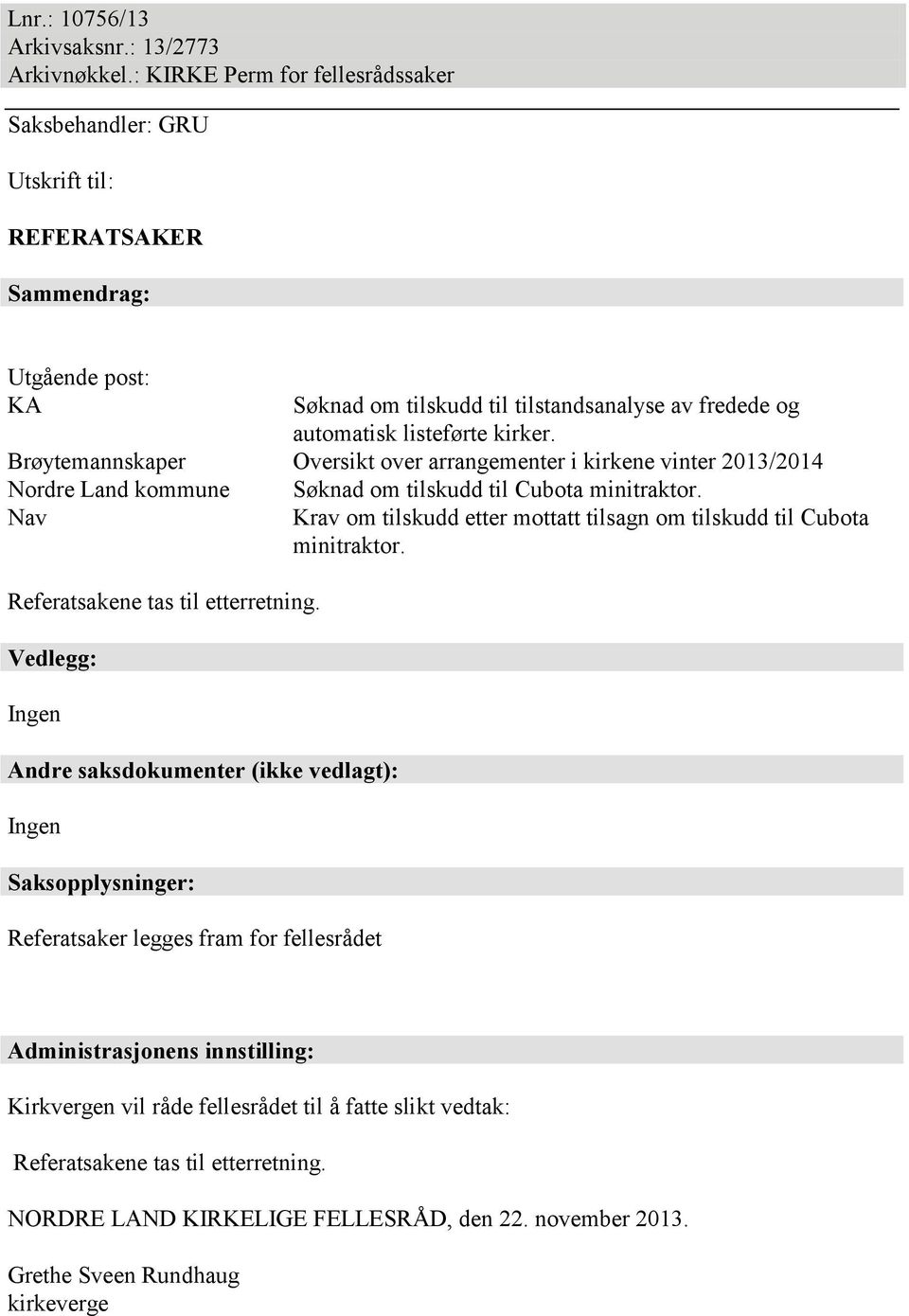 Brøytemannskaper Oversikt over arrangementer i kirkene vinter 2013/2014 Nordre Land kommune Nav Referatsakene tas til etterretning.