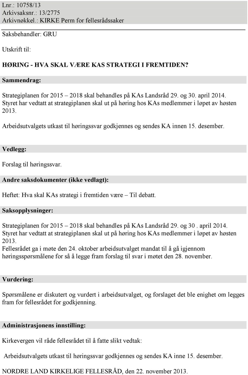 Arbeidsutvalgets utkast til høringssvar godkjennes og sendes KA innen 15. desember. Vedlegg: Forslag til høringssvar.