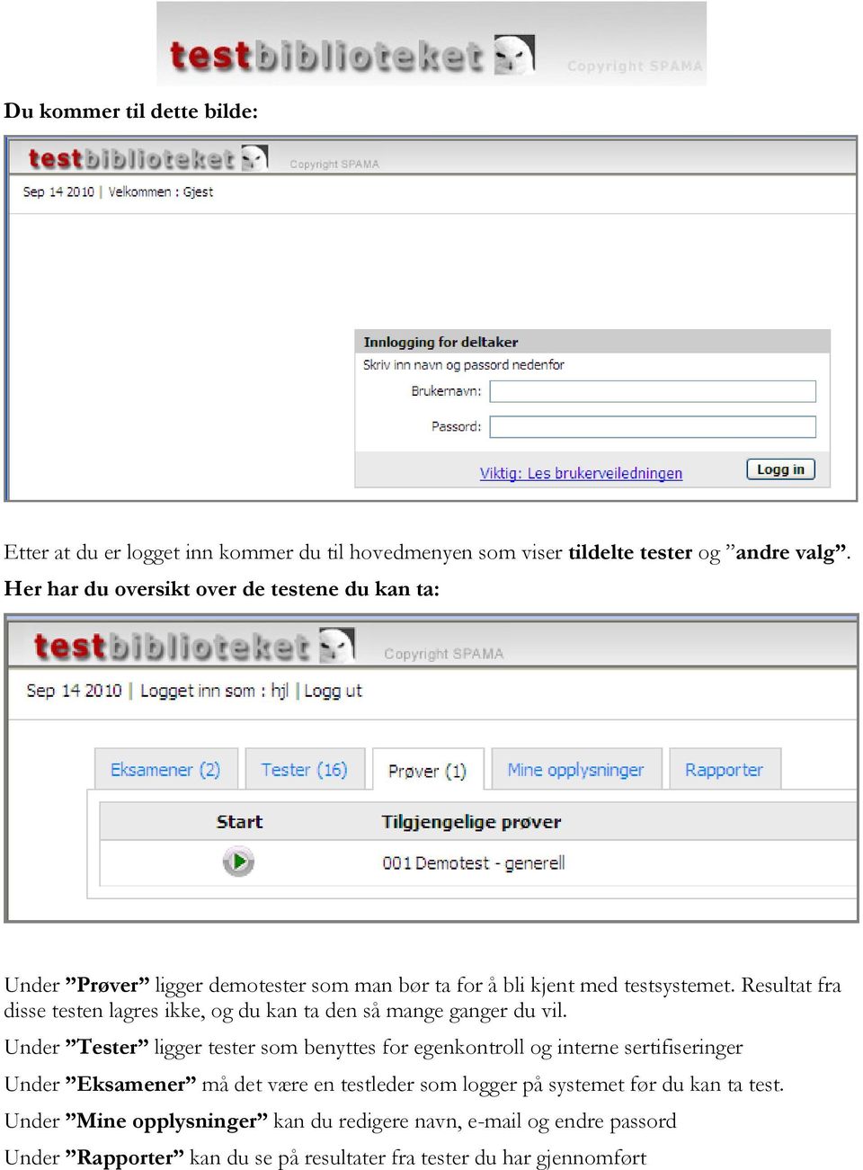 Resultat fra disse testen lagres ikke, og du kan ta den så mange ganger du vil.