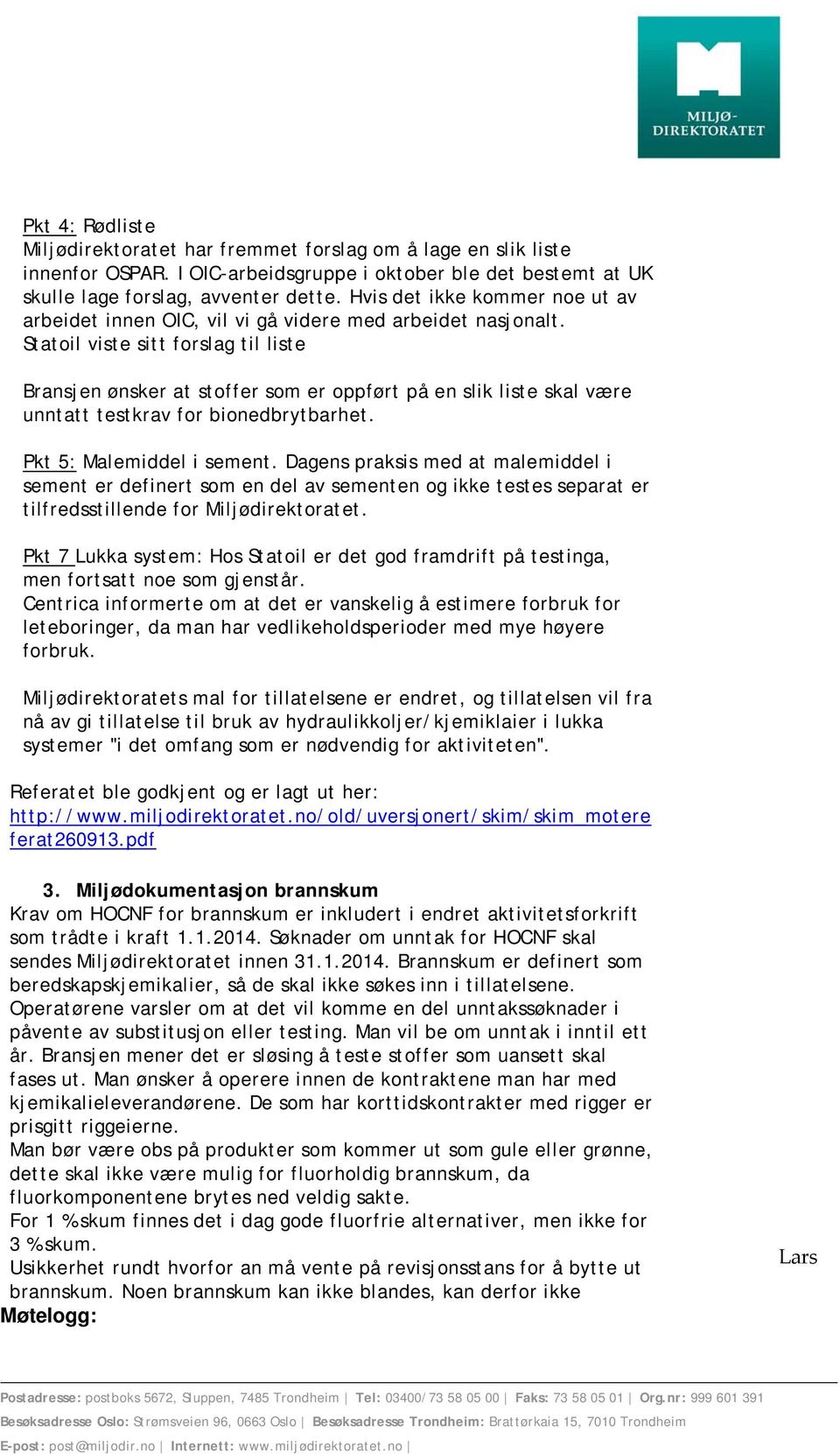 Statoil viste sitt forslag til liste Bransjen ønsker at stoffer som er oppført på en slik liste skal være unntatt testkrav for bionedbrytbarhet. Pkt 5: Malemiddel i sement.
