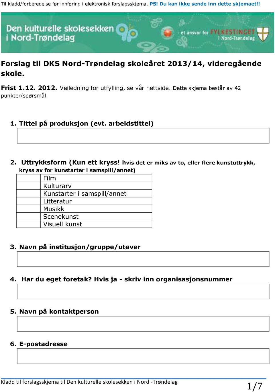 Dette skjema består av 42 punkter/spørsmål. 1. Tittel på produksjon (evt. arbeidstittel) 2. Uttrykksform (Kun ett kryss!