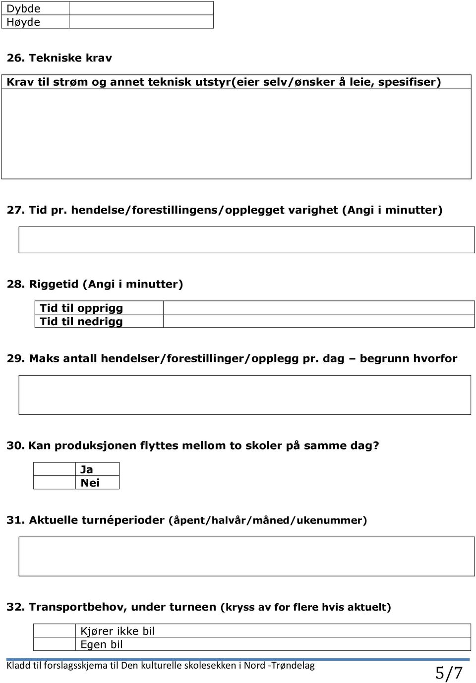 Maks antall hendelser/forestillinger/opplegg pr. dag begrunn hvorfor 30. Kan produksjonen flyttes mellom to skoler på samme dag? 31.