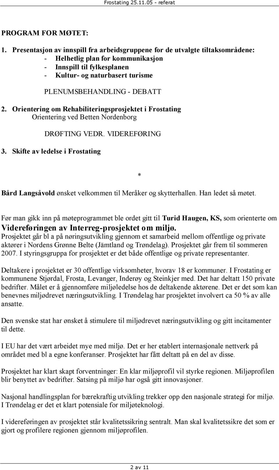 DEBATT 2. Orientering om Rehabiliteringsprosjektet i Frostating Orientering ved Betten Nordenborg DRØFTING VEDR. VIDEREFØRING 3.