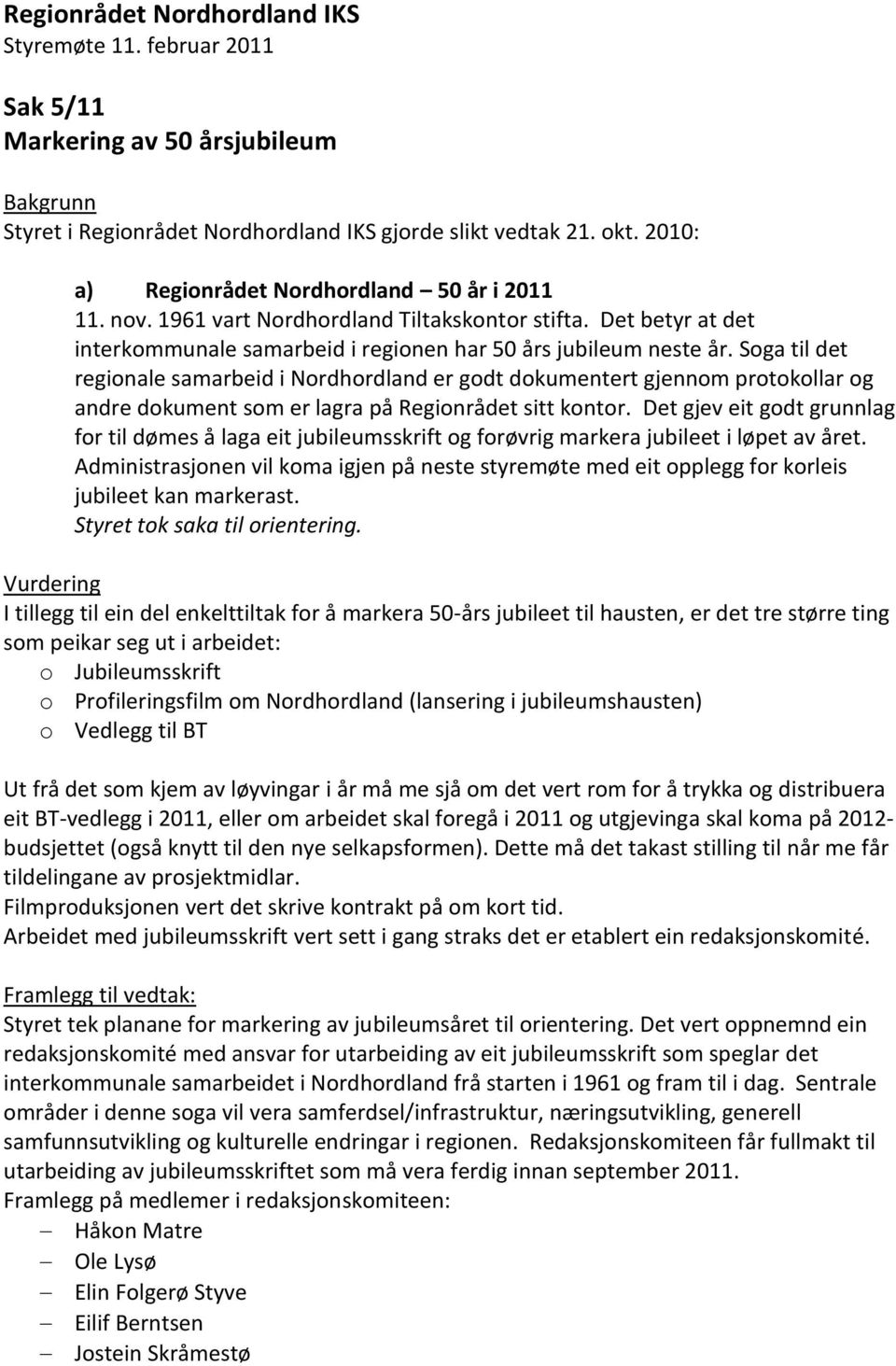 Soga til det regionale samarbeid i Nordhordland er godt dokumentert gjennom protokollar og andre dokument som er lagra på Regionrådet sitt kontor.