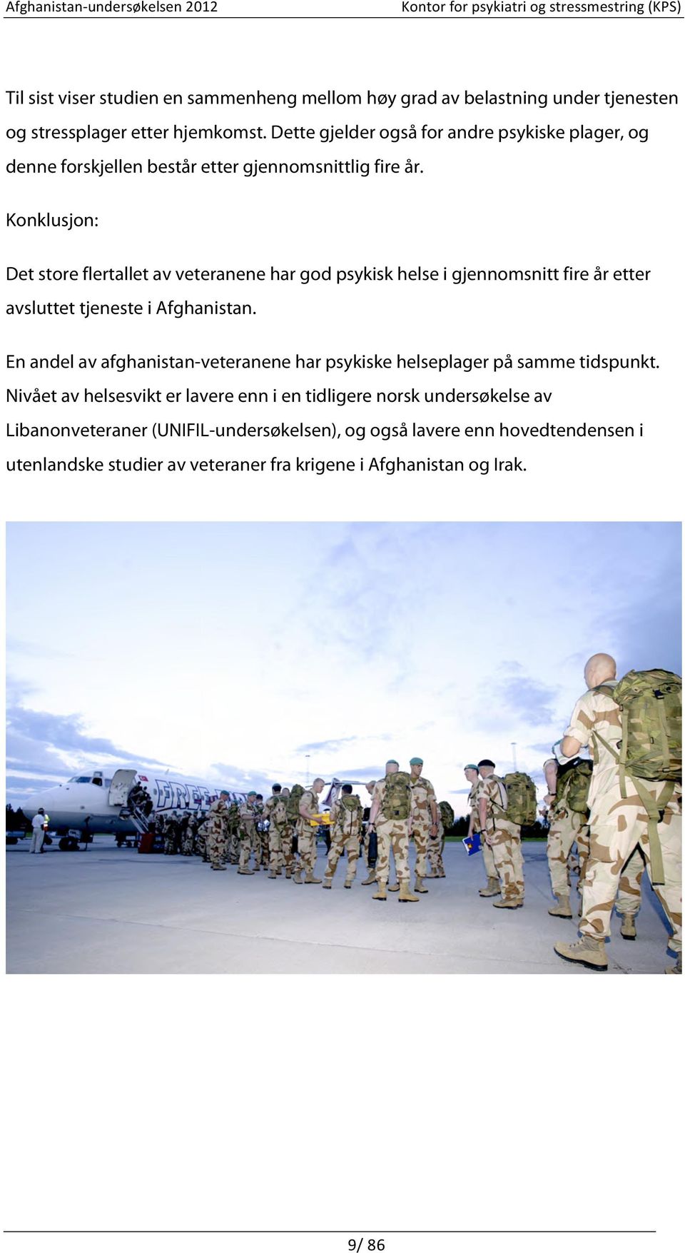 Konklusjon: Det store flertallet av veteranene har god psykisk helse i gjennomsnitt fire år etter avsluttet tjeneste i Afghanistan.