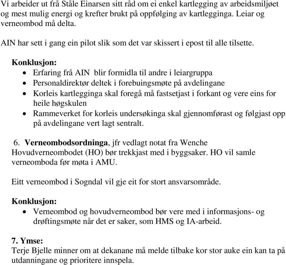 Konklusjon: Erfaring frå AIN blir formidla til andre i leiargruppa Personaldirektør deltek i forebuingsmøte på avdelingane Korleis kartlegginga skal foregå må fastsetjast i forkant og vere eins for