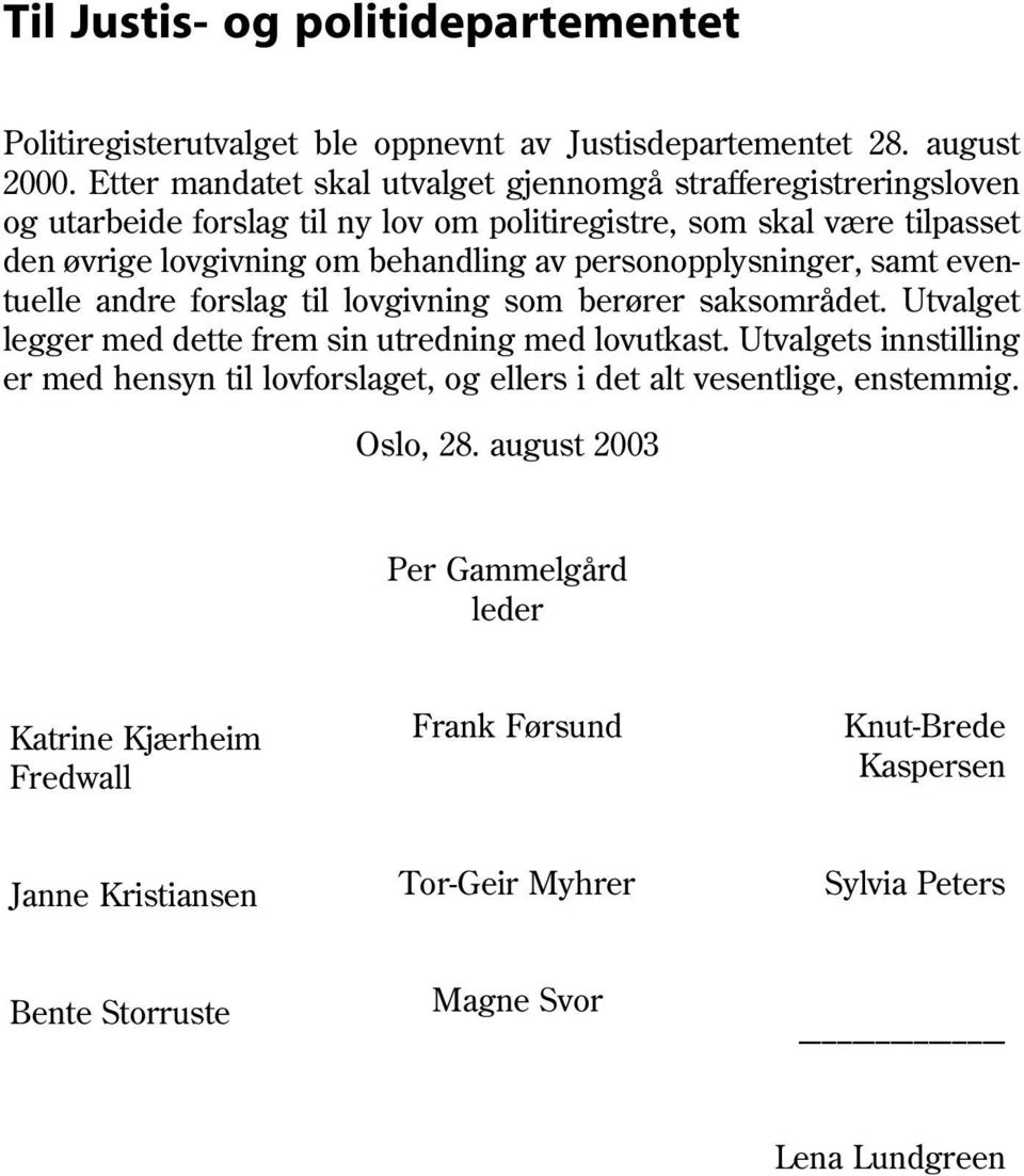 personopplysninger, samt eventuelle andre forslag til lovgivning som berører saksområdet. Utvalget legger med dette frem sin utredning med lovutkast.