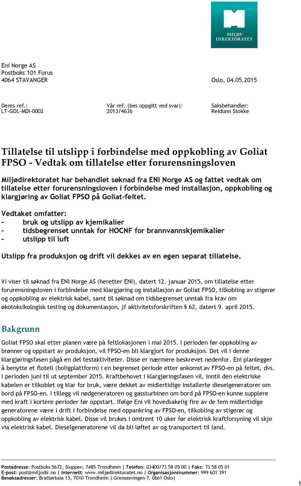 har behandlet søknad fra ENI Norge AS og fattet vedtak om tillatelse etter forurensningsloven i forbindelse med installasjon, oppkobling og klargjøring av Goliat FPSO på Goliat-feltet.