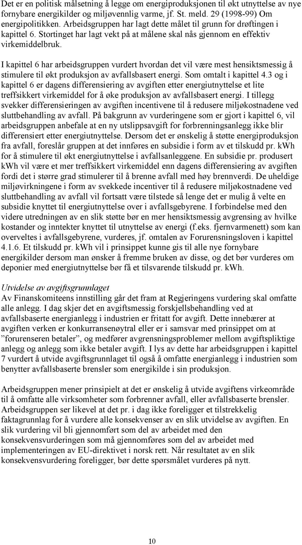 I kapittel 6 har arbeidsgruppen vurdert hvordan det vil være mest hensiktsmessig å stimulere til økt produksjon av avfallsbasert energi. Som omtalt i kapittel 4.