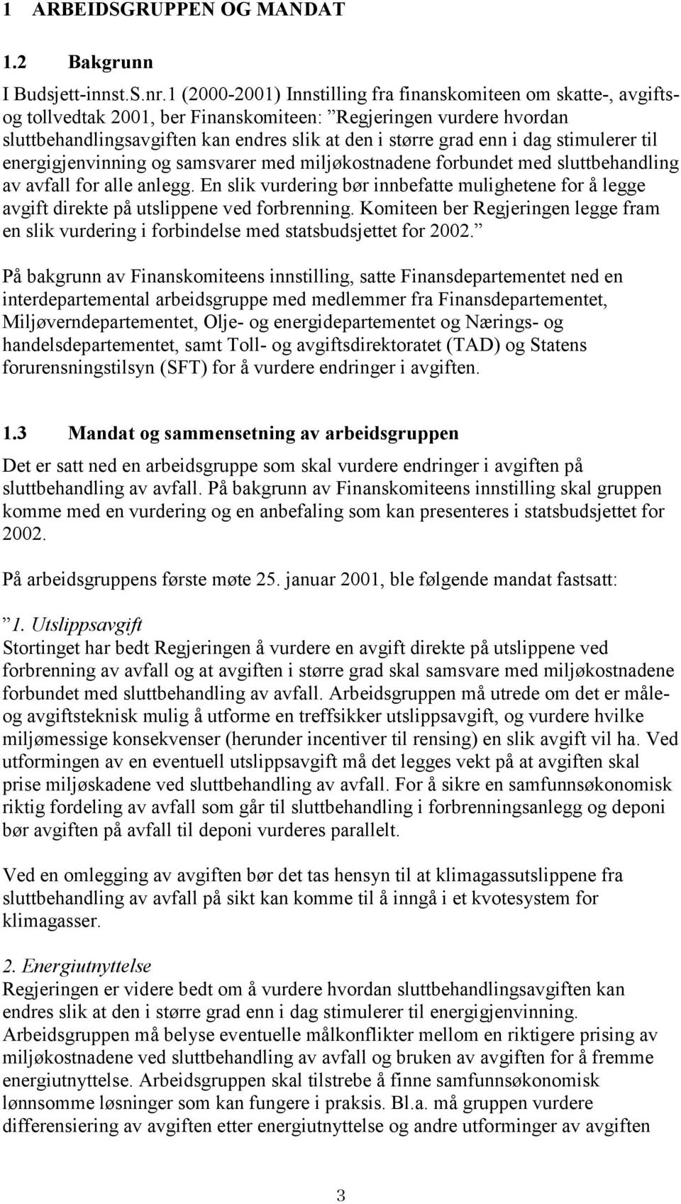 dag stimulerer til energigjenvinning og samsvarer med miljøkostnadene forbundet med sluttbehandling av avfall for alle anlegg.