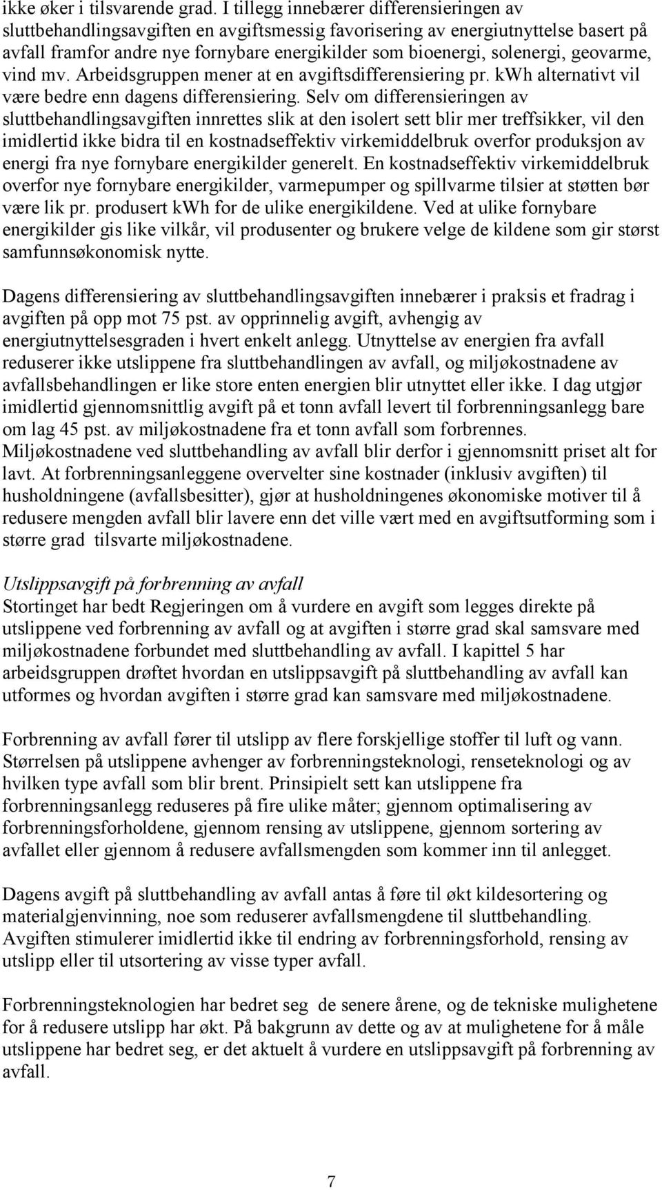 geovarme, vind mv. Arbeidsgruppen mener at en avgiftsdifferensiering pr. kwh alternativt vil være bedre enn dagens differensiering.