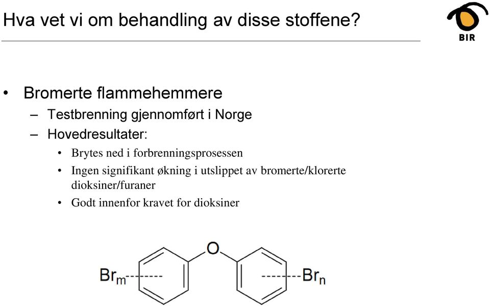 Hovedresultater: Brytes ned i forbrenningsprosessen Ingen