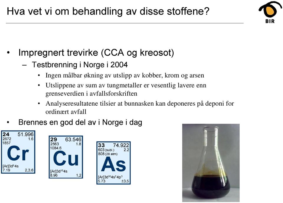 utslipp av kobber, krom og arsen Utslippene av sum av tungmetaller er vesentlig lavere enn