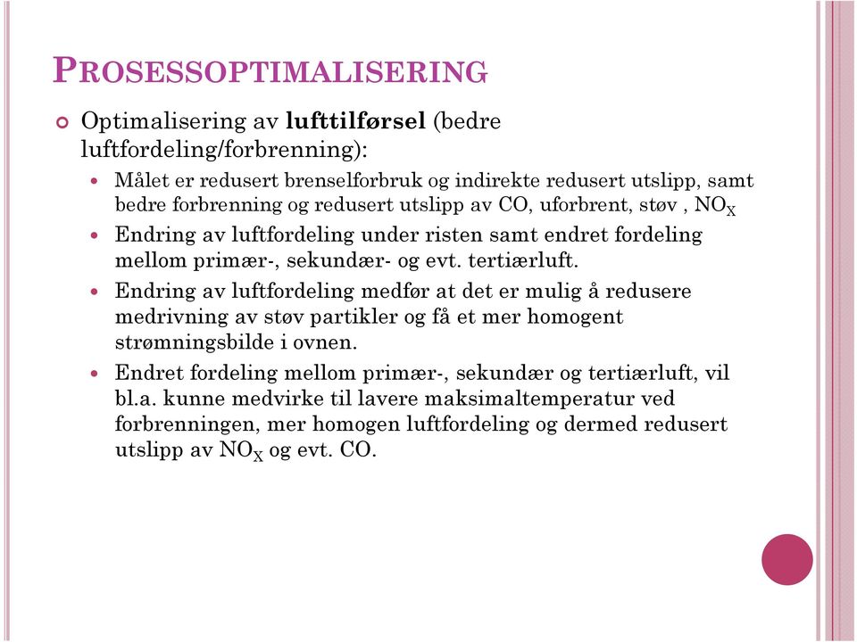 Endring av luftfordeling medfør at det er mulig å redusere medrivning av støv partikler og få et mer homogent strømningsbilde i ovnen.