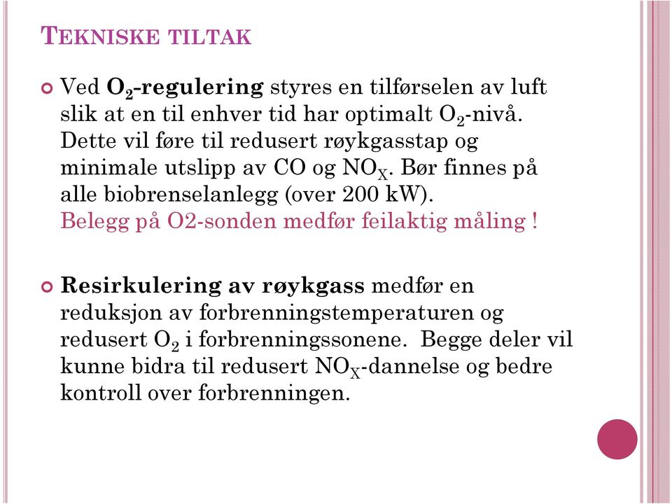 Bør finnes på alle biobrenselanlegg b l (over 200 kw). Belegg på O2-sonden medfør feilaktig måling!