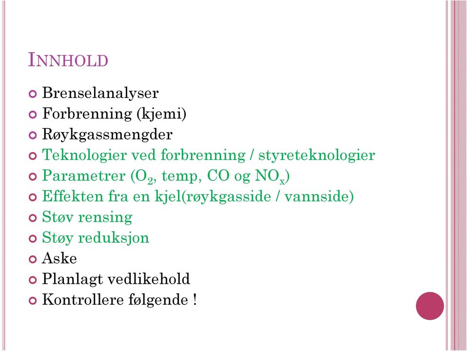 temp, CO og NO x ) Effekten fra en kjel(røykgasside / vannside)