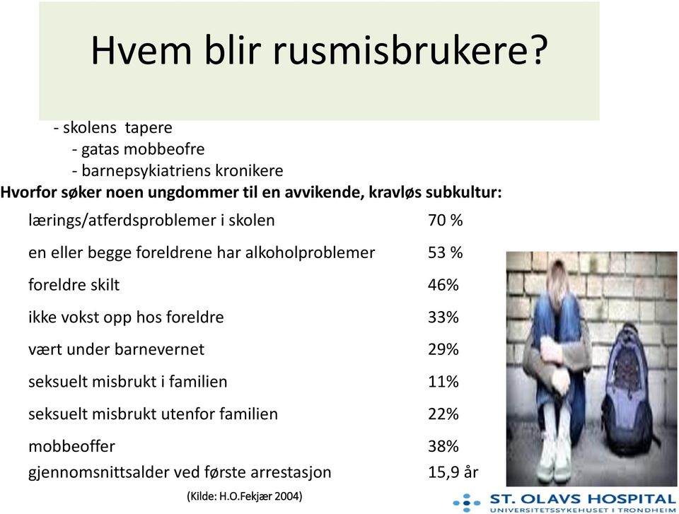 subkultur: lærings/atferdsproblemer i skolen 70 % en eller begge foreldrene har alkoholproblemer 53 % foreldre skilt 46%