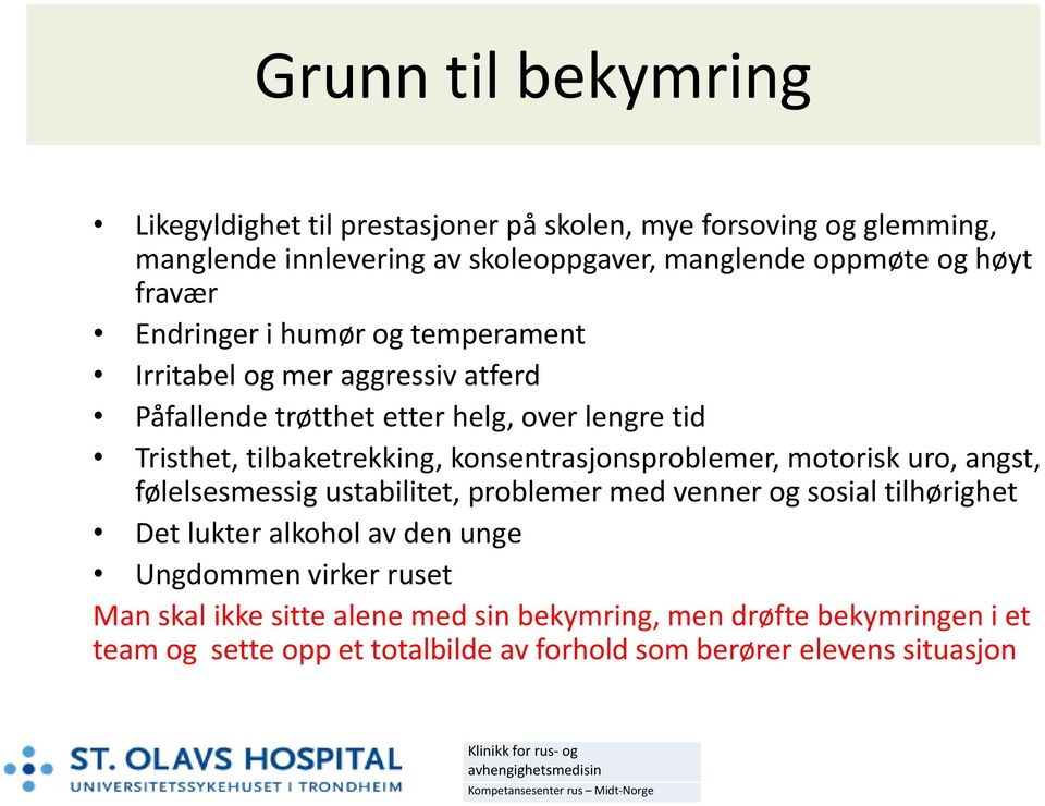 konsentrasjonsproblemer, motorisk uro, angst, følelsesmessig ustabilitet, problemer med venner og sosial tilhørighet Det lukter alkohol av den unge Ungdommen virker